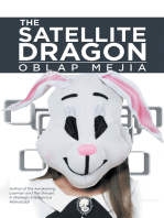 The Satellite Dragon: A Novel About the Growing Life and Adventurous Methods of Obtaining Something We as Characters Play by Roles in Life, Which Seem Mind-Boggling but Well Rehearsed.