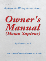 Owner's Manual (Homo Sapiens): Replaces the Missing Instructions You Should Have Gotten at Birth.