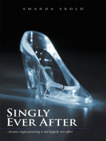 Singly Ever After: …Because Single Parenting Is Not Happily Ever After!