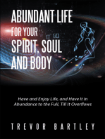 Abundant Life for Your Spirit, Soul and Body: Have and Enjoy Life, and Have It in Abundance to the Full, Till It Overflows