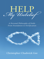 Help My Unbelief: A Personal Philosophy of Faith: from Foundation to Fortification