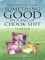 You Could Find Something Good in a Bag of Chook Shit: A Guide to Life