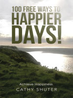 100 Free Ways to Happier Days!: Achieve Happiness.