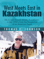 West Meets East in Kazakhstan: Life in and Around Almaty, Kazakhstan, in the 1990'S from the Perspective of an American Expat