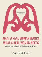 What a Real Woman Wants, What a Real Woman Needs: A Gentleman's Guide to Understanding Women