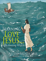 Learning to Love Jesus . . .: His Amazing Miracles