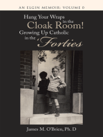 Hang Your Wraps in the Cloak Room! Growing up Catholic in the ‘Forties: An Elgin Memoir: Volume 0