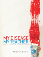My Disease, My Teacher: “Without Inspiration ,There’S Only Desperation”
