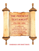 The Present Testament Volume Nine: It Is Written: Apocalypse - the Continuance of Divine Revelations and Fulfilled Prophecies