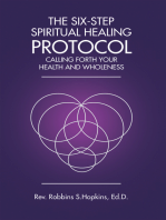 The Six-Step Spiritual Healing Protocol: Calling Forth Your Health and Wholeness