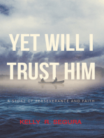 Yet Will I Trust Him: A Story of Perseverance and Faith