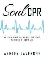 Soul Cpr: The Tale of a Soul That Wished It Didn’T Exist, yet in Spite of Itself It Did.