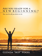 Are You Ready for a New Beginning?: You Can Be All You Desire to Be