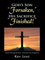 God's Son "Forsaken," His Sacrifice "Finished!": Christ’s Atoning Sacrifice — from His Own Perspective