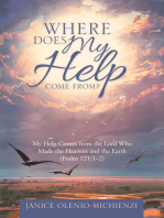 Where Does My Help Come From?: My Help Comes from the Lord Who Made the Heavens and the Earth (Psalm 121:1–2)