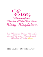 Eve, Woman of the Garden of Eden, Was Born Mary Magdalene: To Become Jesus Christ’S Secret Bride, Church, and Mother of His Son
