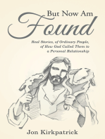 But Now Am Found: Real Stories, of Ordinary People, of How God Called Them to a Personal Relationship