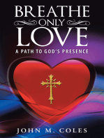 Breathe Only Love: A Path to God’S Presence