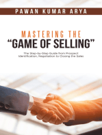 Mastering the “Game of Selling”: The Step-By-Step Guide from Prospect Identification, Negotiation to Closing the Sales