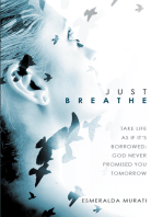 Just Breathe: Take Life as If It’S Borrowed; God Never Promised You Tomorrow