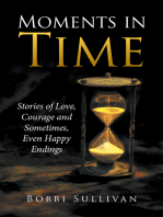 Moments in Time: Stories of Love, Courage and Sometimes, Even Happy Endings