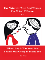 The Nature of Men and Women, the X and Y Factor, or I Didn’t Say It Was Your Fault, I Said I Was Going to Blame You