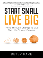 Start Small Live Big: Thrive Through Change to Live the Life of Your Dreams