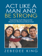 Act Like a Man and Be Strong: Examining God’S Measure for Maximum Manhood Book One