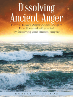 Dissolving Ancient Anger: How Is Today’S Anger Ancient Anger? How Liberated Will You Feel by Dissolving Your Ancient Anger?