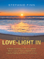 Let the Love-Light In: A Book Coming Forth to Lighten Your Load of Sorry Nights and Faulty Flights and Major Overload