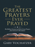 The Greatest Prayers Ever Prayed: The Biblical Account of All the Great Prayers from Genesis to Revelation