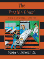 The Visible Ghost: Seen by All Living Beings . . . All the Time