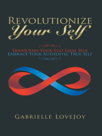 Revolutionize Your Self: Transcend Your Ego False Self, Embrace Your Authentic True Self