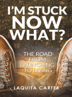 I’M Stuck . . . Now What?: The Road from Launching to Living