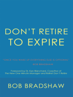 Don’T Retire to Expire: Once You Wake up Everything Else Is Optional