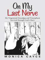 On My Last Nerve: My Trigeminal Neuralgia and Triumphant Survival Through God’S Glory