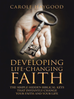 Developing Life-Changing Faith: The Simple Hidden Biblical Keys That Instantly Change Your Faith and Your Life