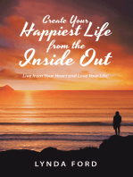 Create Your Happiest Life from the Inside Out: Live from Your Heart and Love Your Life!