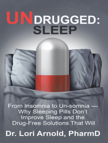 Undrugged: Sleep: From Insomnia to Un-Somnia --  Why Sleeping Pills Don’T Improve Sleep and the Drug-Free Solutions That Will