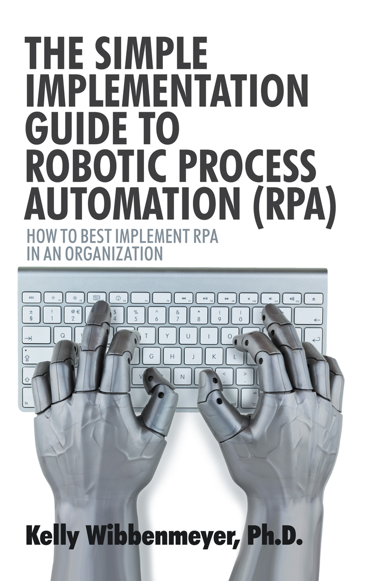 The Simple Implementation Guide to Robotic Process Automation (Rpa) by ...