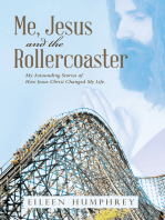 Me, Jesus and the Rollercoaster: My Astounding Stories of How Jesus Christ Changed My Life.
