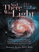 And There Was Light: An Examination of the Claims of Young Earth Creationist in the Light of the Scriptures and Proven Science