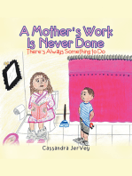 A Mother’S Work Is Never Done: There’S Always Something to Do