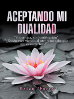 Aceptando Mi Dualidad: “Sin Crítica, Sin Justificación” “¿Quién Vive Viendo Al Otro Y No Sabe Que Es Su Reflejo?”