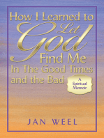 How I Learned to Let God Find Me in the Good Times and the Bad: A Spiritual Memoir