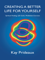 Creating a Better Life for Yourself: Spiritual Healing, Life Guide, Meditation Exercises