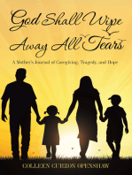 God Shall Wipe Away All Tears: A Mother’S Journal of Caregiving, Tragedy, and Hope