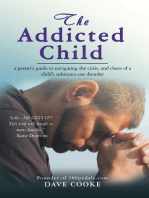 The Addicted Child: A Parent's Guide to Navigating the Crisis, and Chaos of a Child's Substance Use Disorder