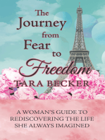 The Journey from Fear to Freedom: A Woman’s Guide to Rediscovering the Life She Always Imagined