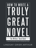 How to Write a Truly Great Novel: The Writers’ Desk Book